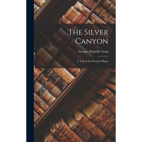 (영문도서) The Silver Canyon: A Tale of the Western Plains Hardcover, Legare Street Press, English, 9781016911108