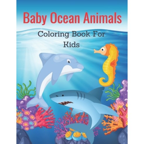 Baby Ocean Animals Coloring Book For Kids: This Stylish Baby Ocean Animals Coloring Pages For Kids D... Paperback, Independently Published, English, 9798578274473