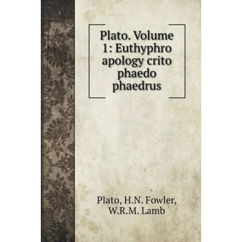 Plato. Volume 1: Euthyphro apology crito phaedo phaedrus Hardcover, Book on Demand Ltd.