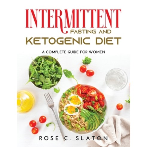 (영문도서) Intermittent Fasting and Ketogenic Diet: A Complete Guide for Women Paperback, Rose C. Slaton, English, 9785973014292