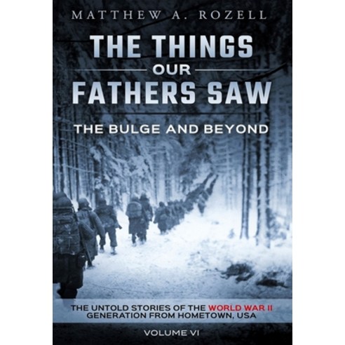 The Bulge and Beyond: The Things Our Fathers Saw-The Untold Stories of the World War II Generation-V... Hardcover, Woodchuck Hollow Studios In..., English, 9781948155199