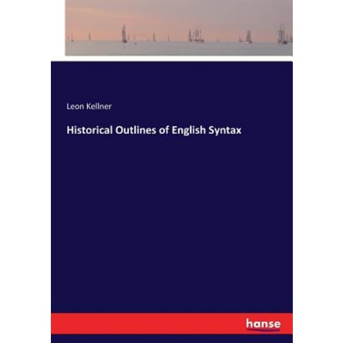 (영문도서) Historical Outlines of English Syntax Paperback, Hansebooks, 9783337311643