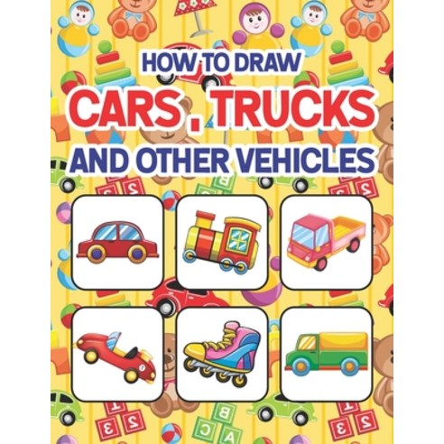 How to Draw Cars Trucks and Other Vehicles: Learn to Draw Cars Trucks & Vehicles for All Ages kids.... Paperback, Independently Published, English, 9798578534522