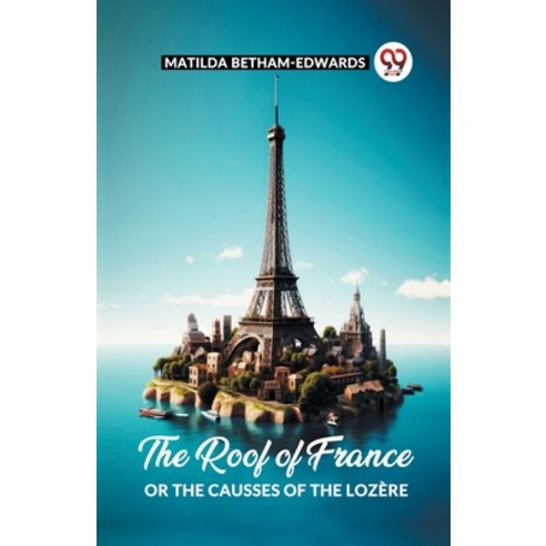 (영문도서) The Roof Of France Or The Causses Of The Lozere Paperback, Double 9 Books, English, 9789361156038