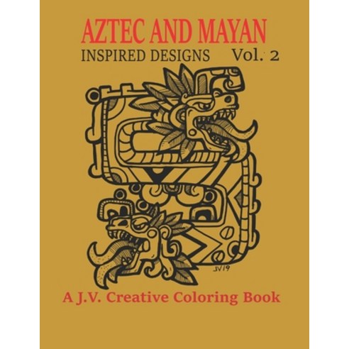 Aztec and Mayan Inspired Designs Vol. 2: A J.V. Creative Coloring Book Paperback, Independently Published, English, 9798679727496