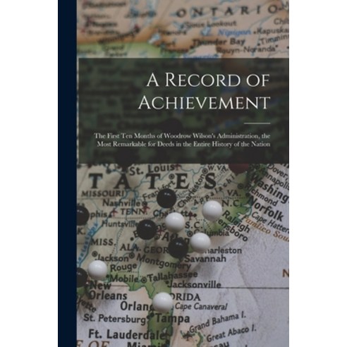 (영문도서) A Record of Achievement; the First Ten Months of Woodrow Wilson''s Administration the Most Re... Paperback, Legare Street Press, English, 9781015332652