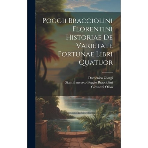 (영문도서) Poggii Bracciolini Florentini Historiae De Varietate Fortunae Libri Quatuor Hardcover, Legare Street Press, English, 9781019454312