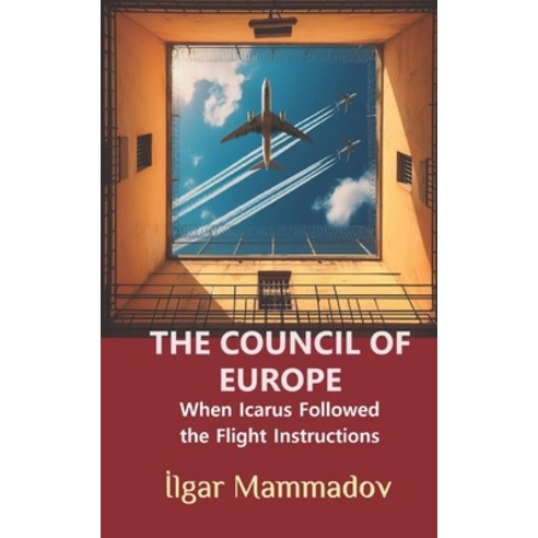 (영문도서) The Council of Europe: When Icarus Followed the Flight Instructions Paperback, Independently Published, English, 9798326289759