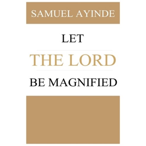 Let The Lord Be Magnified Paperback, Independently Published