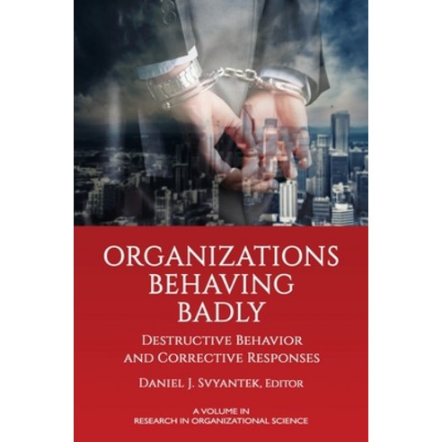 Organizations Behaving Badly: Destructive Behavior and Corrective Responses Paperback, Information Age Publishing, English, 9781648023545