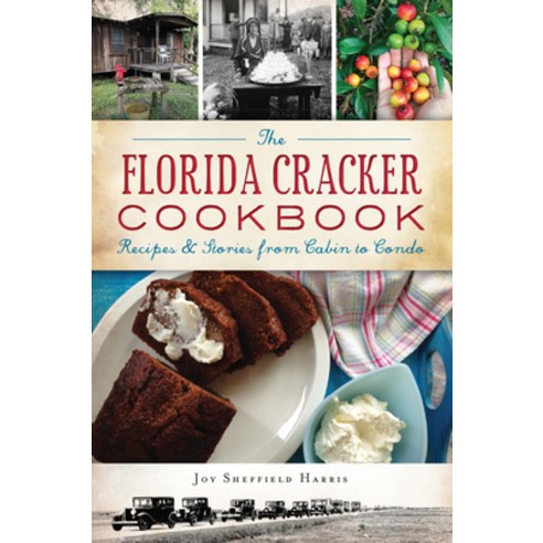 The Florida Cracker Cookbook: Recipes and Stories from Cabin to Condo Paperback, History Press