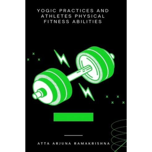 (영문도서) Yogic Practices and Athletes Physical Fitness Abilities Paperback, Independent Author, English, 9781805291510