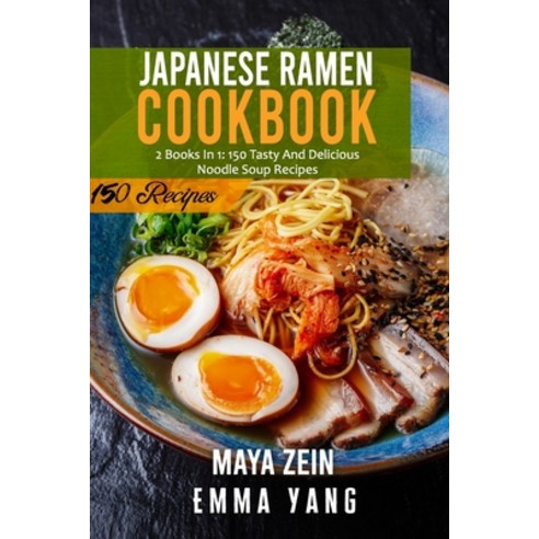 (영문도서) Japanese Ramen Cookbook: 2 Books In 1: 150 Tasty And Delicious Noodle Soup Recipes Paperback, Independently Published, English, 9798540417594