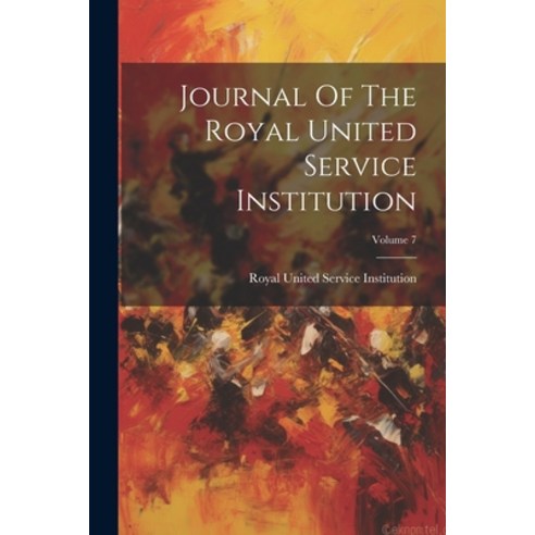 (영문도서) Journal Of The Royal United Service Institution; Volume 7 Paperback, Legare Street Press, English, 9781022560697