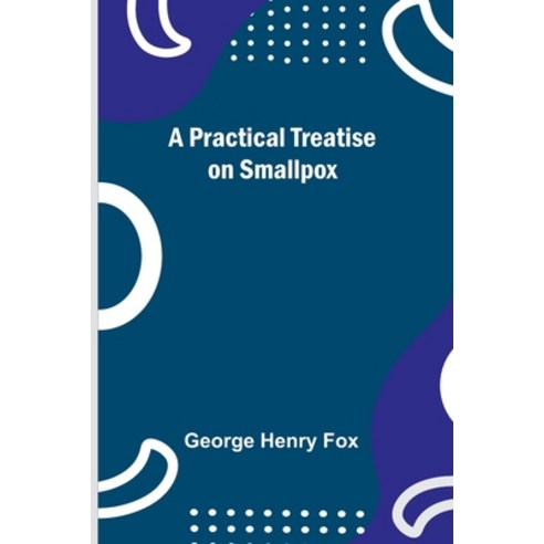 (영문도서) A Practical Treatise on Smallpox Paperback, Alpha Edition, English, 9789361471063