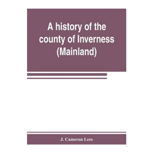 (영문도서) A history of the county of Inverness (Mainland) Paperback, Alpha Edition, English, 9789353803919