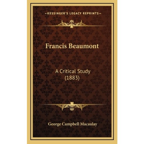 (영문도서) Francis Beaumont: A Critical Study (1883) Hardcover, Kessinger Publishing, English, 9781164736844