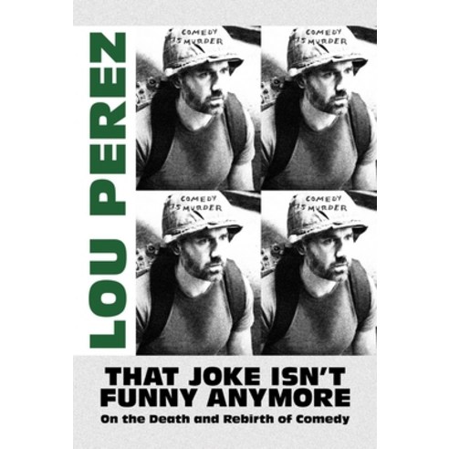 (영문도서) That Joke Isn''t Funny Anymore: On the Death and Rebirth of Comedy Paperback, Bombardier Books, English, 9781637582459