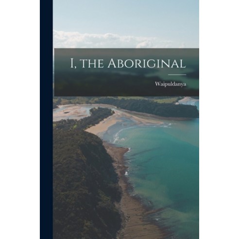 (영문도서) I the Aboriginal Paperback, Hassell Street Press, English, 9781014997876
