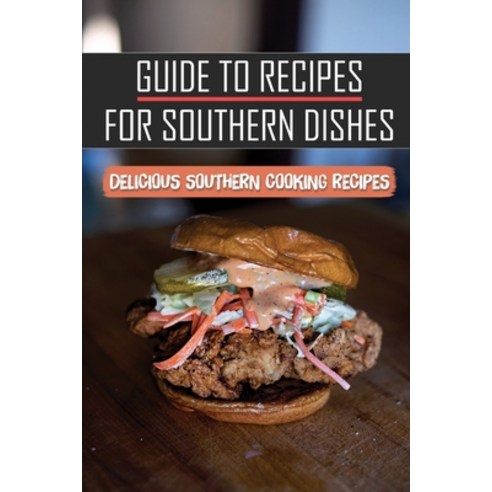 (영문도서) Guide To Recipes For Southern Dishes: Delicious Southern Cooking Recipes: Easy Southern Recipes Paperback, Independently Published, English, 9798466932638
