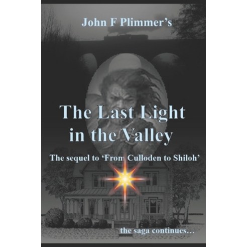 (영문도서) The Last Light in the Valley: The sequel to ''From Culloden to Shiloh'' Paperback, Independently Published, English, 9798321539484
