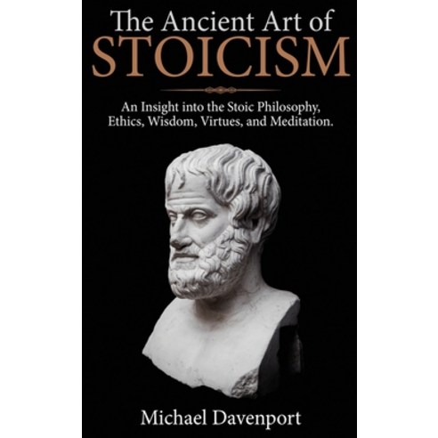The Ancient Art of Stoicism: An Insight into the Stoic Philosophy Ethics Wisdom Virtues and Medi... Hardcover, Cascade Publishing