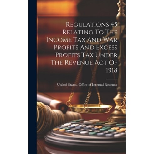 (영문도서) Regulations 45 Relating To The Income Tax And War Profits And Excess Profits Tax Under The Re... Hardcover, Legare Street Press, English, 9781020179822