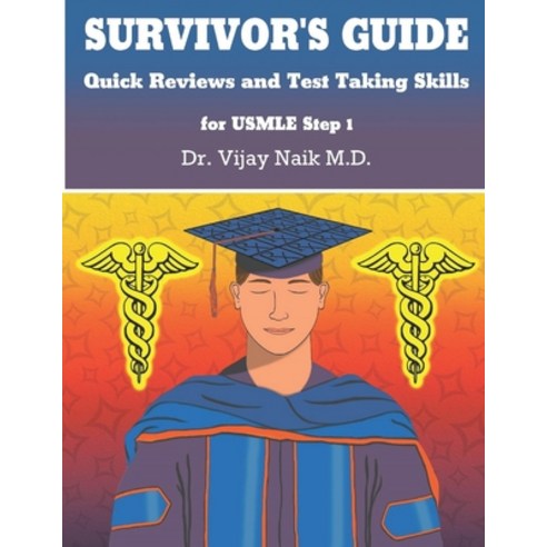 SURVIVOR''S GUIDE Quick Reviews and Test Taking Skills for USMLE STEP 1. Paperback, Independently Published