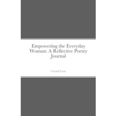 (영문도서) Empowering the Everyday Woman: A Reflective Poetry Journal Paperback, Lulu.com, English, 9781678111809