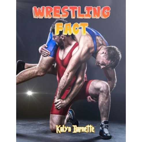 Wrestling Fact: WRESTLING fact for girl age 1-10 WRESTLING fact for boy age 1-10 facts about all abo... Paperback, Independently Published, English, 9798746802811