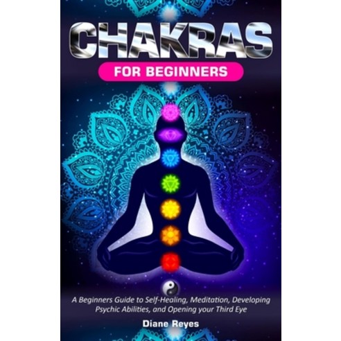 (영문도서) Chakras for Beginners: A Beginners Guide to Self-Healing Meditation Developing Psychic Abil... Paperback, Independently Published, English, 9798453837274