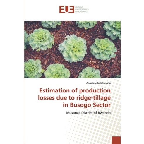 Estimation of production losses due to ridge-tillage in Busogo Sector Paperback, Editions Universitaires Europeennes