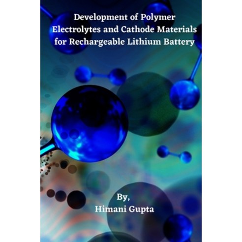 (영문도서) Development of Polymer Electrolytes and Cathode Materials for Rechargeable Lithium Battery Paperback, Himani Gupta, English, 9781805258896