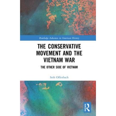 The Conservative Movement and the Vietnam War: The Other Side of Vietnam Hardcover, Routledge
