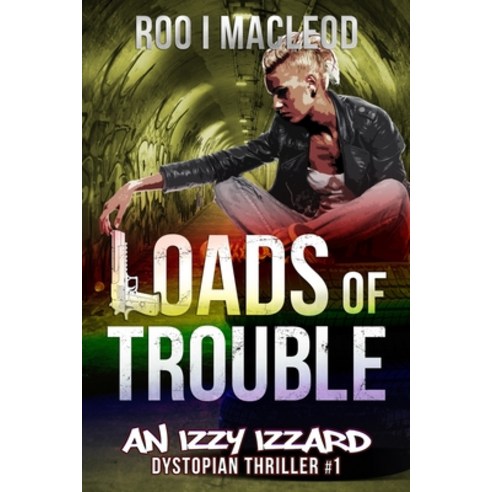 (영문도서) Loads of Trouble: An Izzy Izzard Dystopian Thriller Paperback, Independently Published, English, 9798683329303
