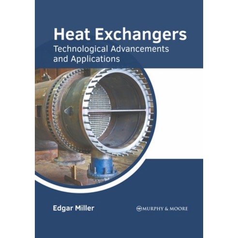 (영문도서) Heat Exchangers: Technological Advancements and Applications Hardcover, Murphy & Moore Publishing, English, 9781639872992