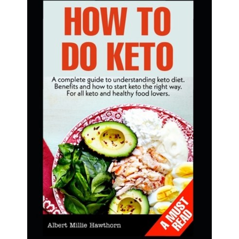 How To Do Keto: A complete guide to Keto diet and how to do keto the right way. A must read for all ... Paperback, Independently Published