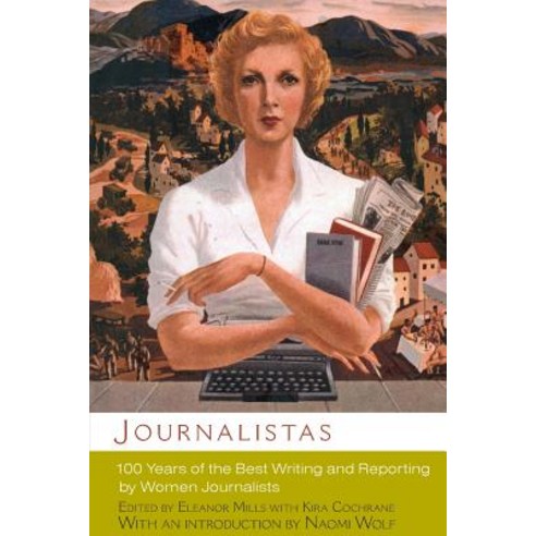 Journalistas: 100 Years of the Best Writing and Reporting by Women Journalists Paperback, Seal Press (CA), English, 9780786716678