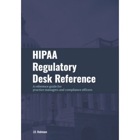 (영문도서) HIPAA Regulatory Desk Reference: A reference guide for practice managers and compliance officers Paperback, Staten House, English, 9798889404293
