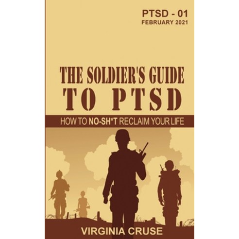 The Soldier''s Guide to PTSD: A No-Sh*t Guide to Reclaiming Your Life Paperback, Military Counseling Center,..., English, 9781734806717