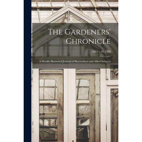 (영문도서) The Gardeners'' Chronicle: a Weekly Illustrated Journal of Horticulture and Allied Subjects; s... Paperback, Legare Street Press, English, 9781015248090