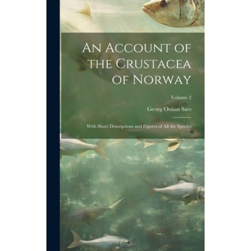 (영문도서) An Account of the Crustacea of Norway: With Short Descriptions and Figures of All the Species... Hardcover, Legare Street Press, English, 9781021120960
