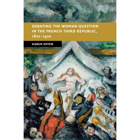 Debating the Woman Question in the French Third Republic 1870-1920 Paperback, Cambridge University Press, English, 9781316638408
