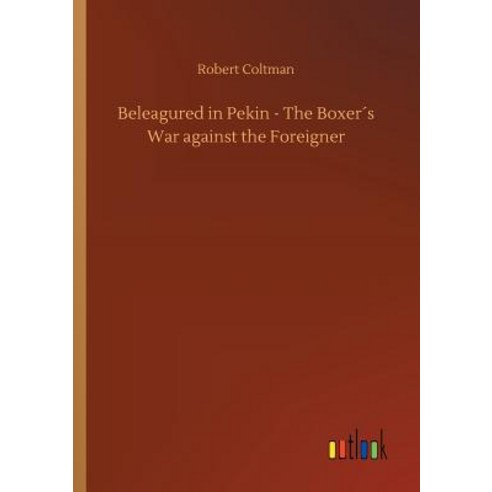 Beleagured in Pekin - The Boxer´s War against the Foreigner Paperback, Outlook Verlag, English, 9783734042928
