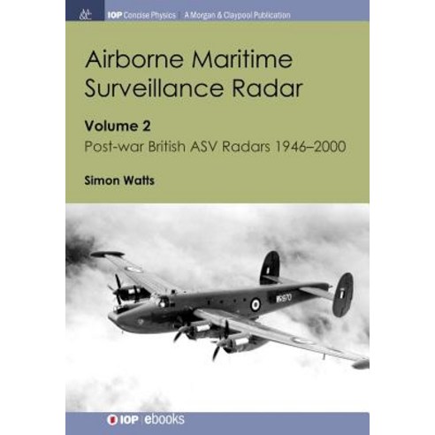 (영문도서) Airborne Maritime Surveillance Radar: Volume 2 Post-war British ASV Radars 1946-2000 Paperback, Iop Concise Physics, English, 9781643270692