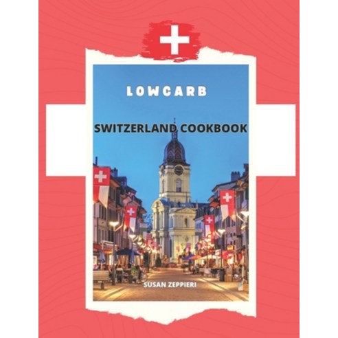 (영문도서) Lowcarb Switzerland Cookbook Paperback, Independently Published, English, 9798872927730