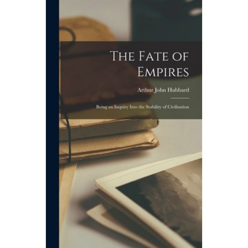 (영문도서) The Fate of Empires: Being an Inquiry Into the Stability of Civilisation Hardcover, Legare Street Press, English, 9781015389656