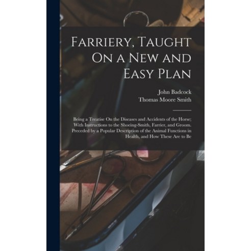(영문도서) Farriery Taught On a New and Easy Plan: Being a Treatise On the Diseases and Accidents of th... Hardcover, Legare Street Press, English, 9781019153321