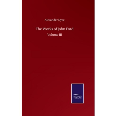 The Works of John Ford: Volume III Hardcover, Salzwasser-Verlag Gmbh