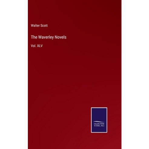 (영문도서) The Waverley Novels: Vol. XLV Hardcover, Salzwasser-Verlag, English, 9783375099190